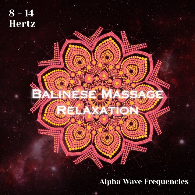 Alpha Waves 8 - 14 Hertz: Balinese Massage Relaxation (Binaural Beats)