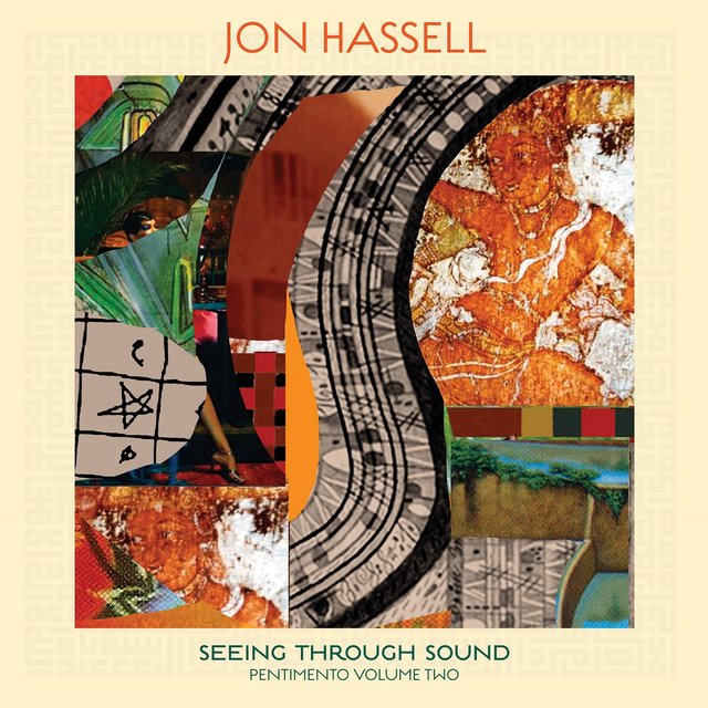 Cover art for album Seeing Through Sound (Pentimento Volume Two) by Jon Hassell