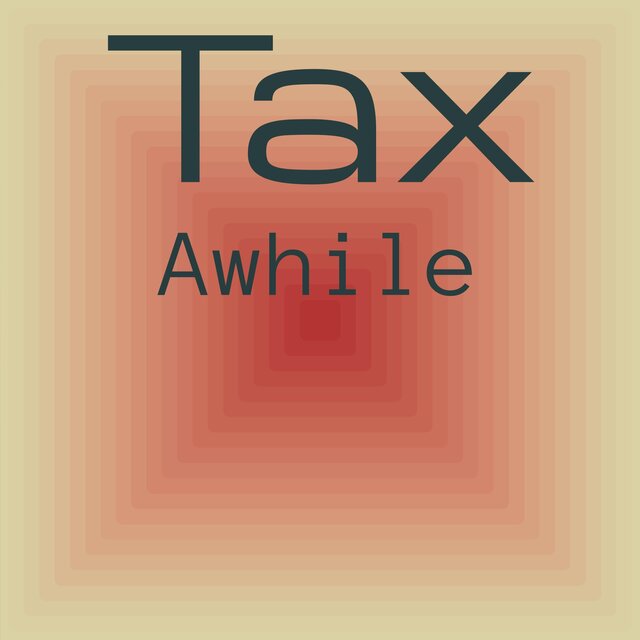 Tax Awhile