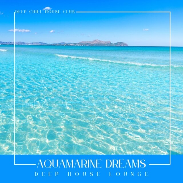 Aquamarine Dreams: Deep House Lounge