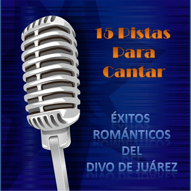 15 Pistas para Cantar Exitos Románticos del Divo de Juarez