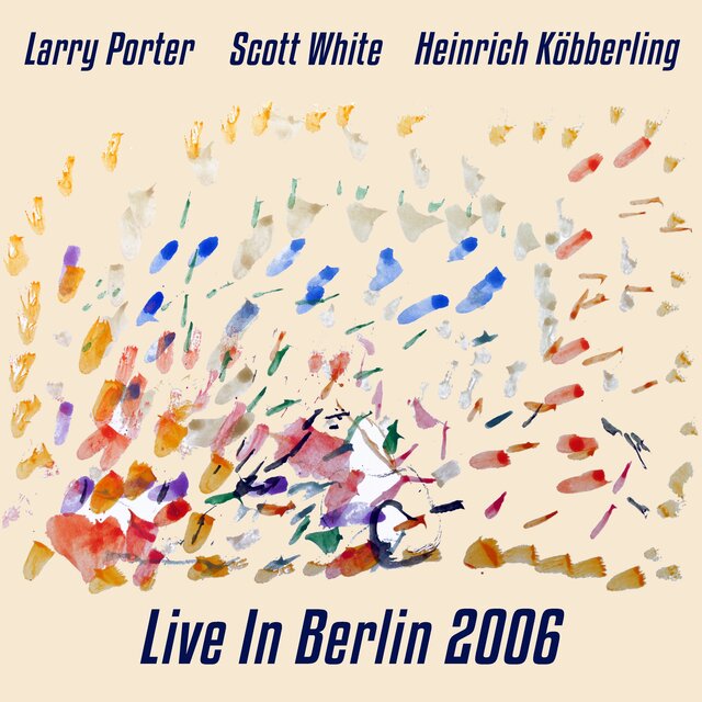Live In Berlin 2006Larry Porter, Scott White, Heinrich Köbberling