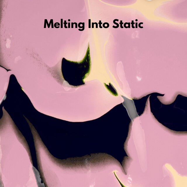 Melting Into Static