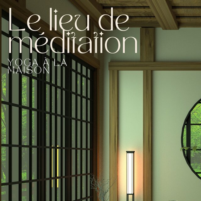 Le lieu de méditation - Musique douce et évocatrice pour votre pratique du yoga à la maison