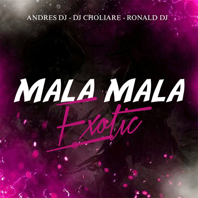 Mala Mala Exotic (feat. Dj Choliare, Ronald Dj)