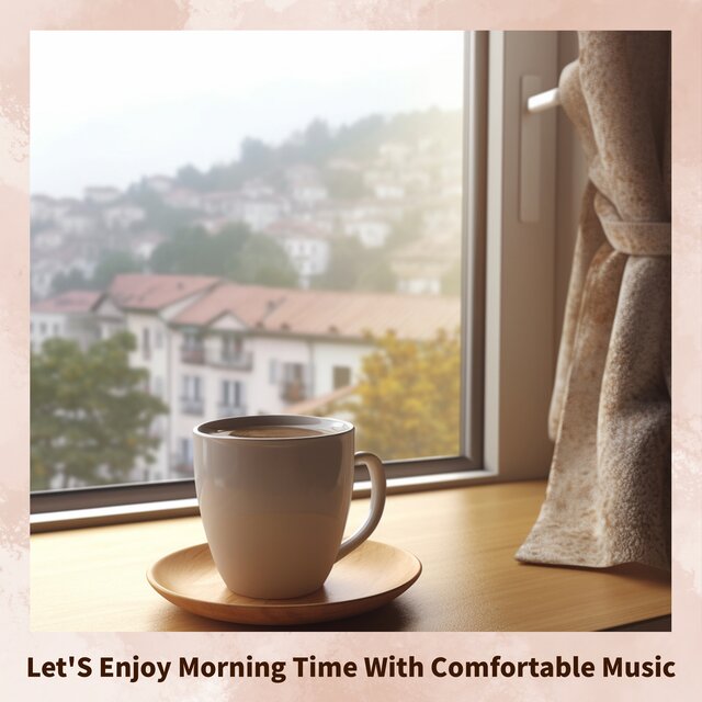 Let'S Enjoy Morning Time With Comfortable Music