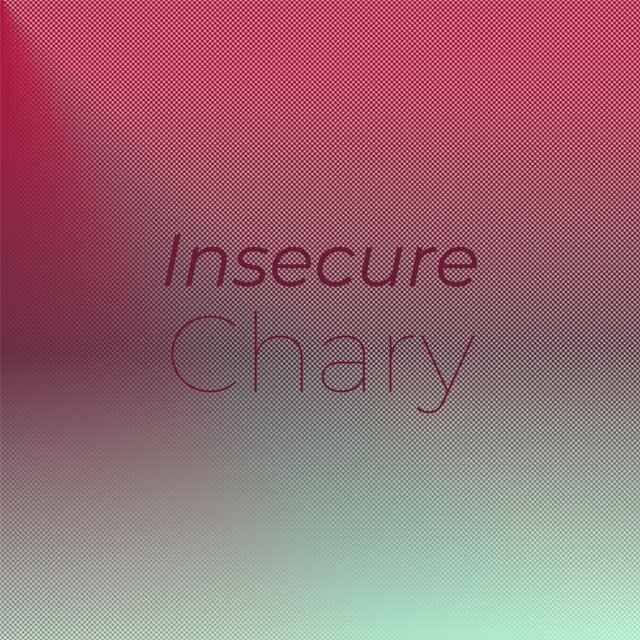 Insecure Chary