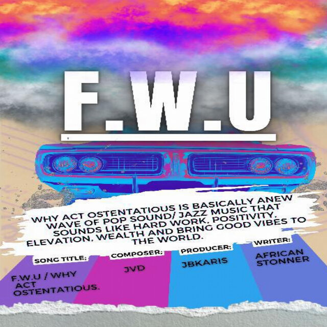 f.W.U / Why Act Ostentatious