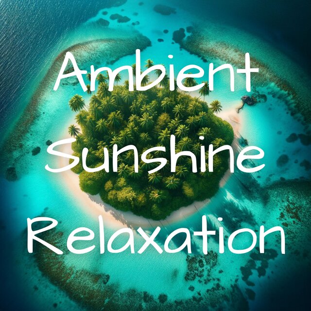 Ambient Sunshine Relaxation (Mellow Summer Chill Out Music)
