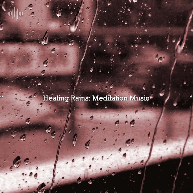 " Healing Rains: Meditation Music "