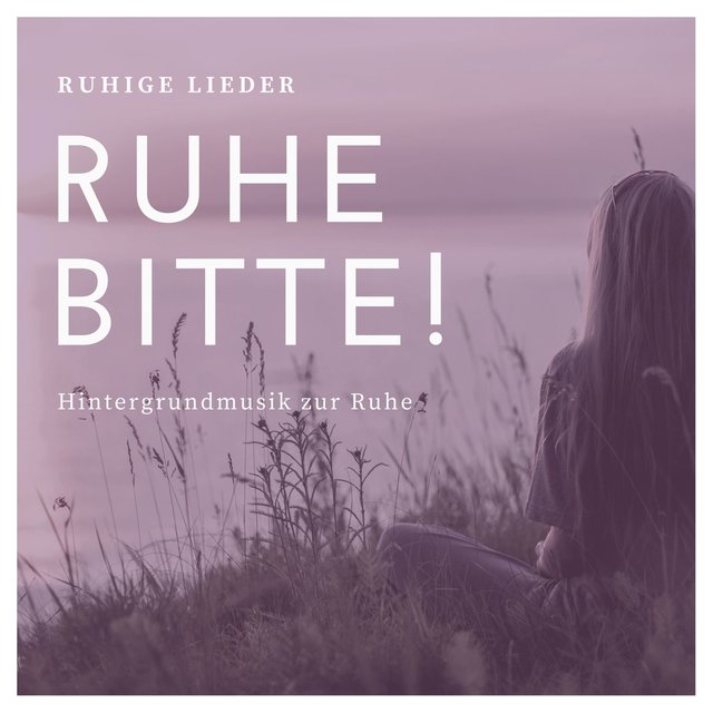 Ruhe bitte!: Ruhige Lieder die senkt deinen Stress, Hintergrundmusik zur Ruhe