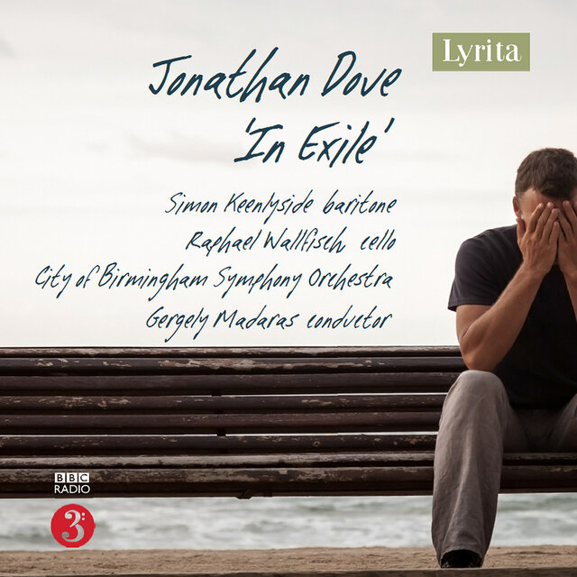Cover art for album Jonathan Dove: In Exile by Simon Keenlyside, Raphael Wallfisch, City of Birmingham Symphony Orchestra, Gergely Madaras