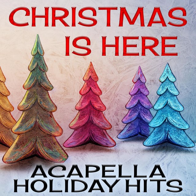 Christmas Is Here (Acapella Holiday Hits)