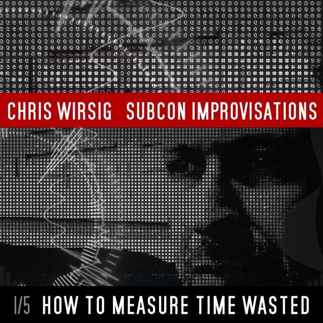 How To Measure Time Wasted (SubCon Improvisations 1/5)