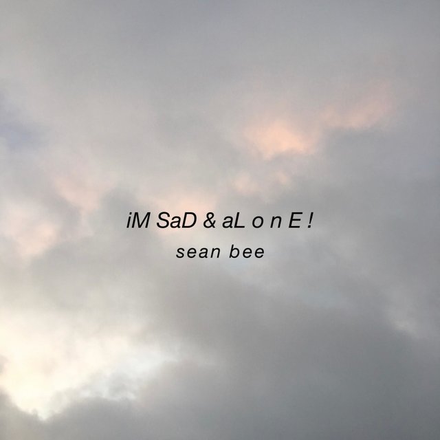 I'm Sad & Alone!