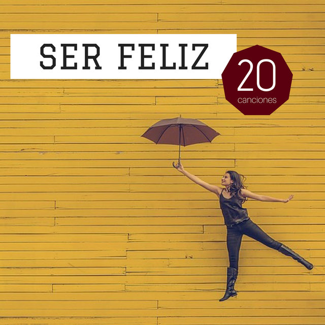 Ser Feliz: 20 Canciones - Música Tranquila Positiva y Alegre Levantar el Ánimo y Ponerte de Buen Humor
