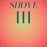 Shove Iii