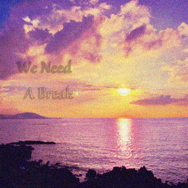 We Need A Break