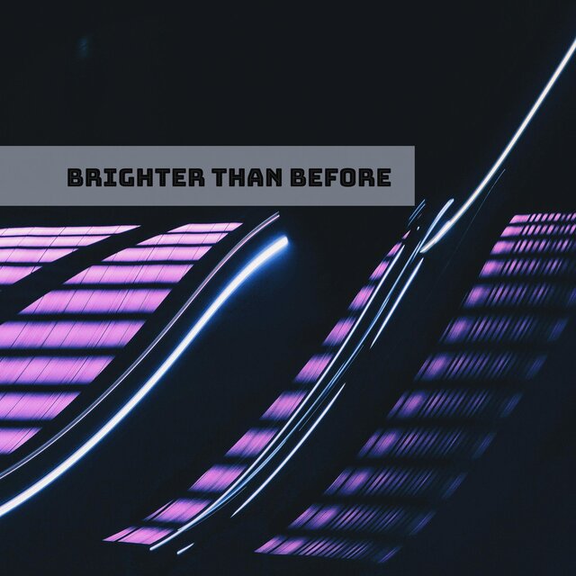 Brighter Than Before