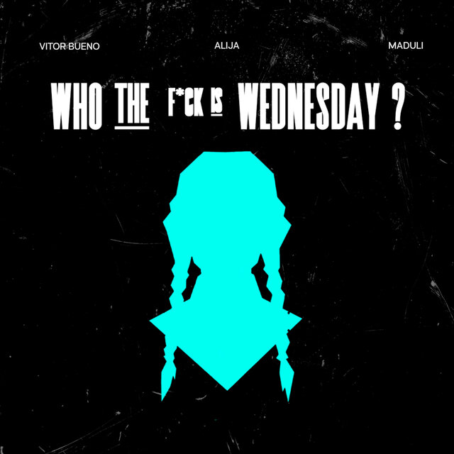Who the F*Ck Is Wednesday ?