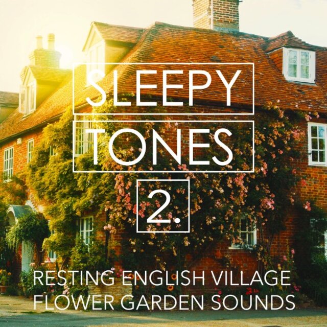 Sleepy Tones: Resting English Village Flower Garden Sounds 2