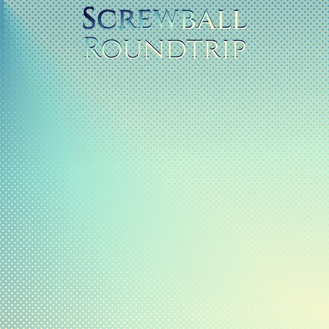 Screwball Roundtrip