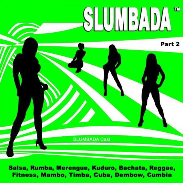 SLUMBADA ™, Pt. 2 (Salsa, Rumba, Merengue, Kuduro, Bachata, Reggae, Fitness, Mambo, Timba, Cuba, Dembow, Cumbia)