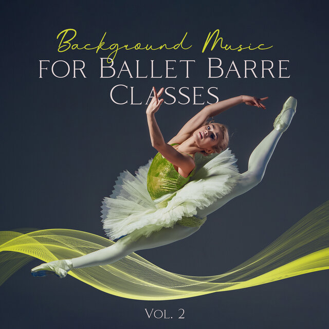 Background Music for Ballet Barre Classes Vol. 2: Ballet Positions, Ballet Moves Steps, Baby Ballet, Piano Music for First Ballet Lessons & Class