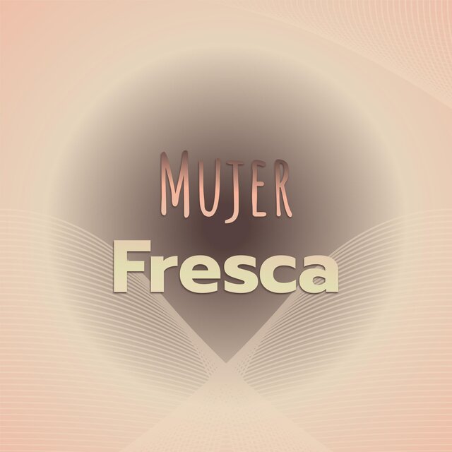 Mujer Fresca
