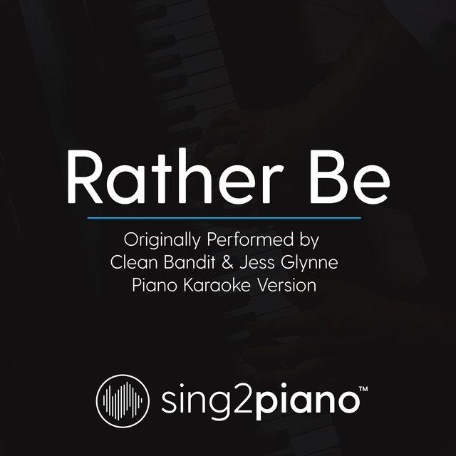 Rather Be (Originally Performed By Clean Bandit & Jess Glynne) (Piano Karaoke Version)