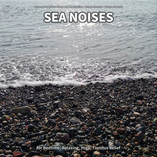 ** Sea Noises for Bedtime, Relaxing, Yoga, Tinnitus Relief
