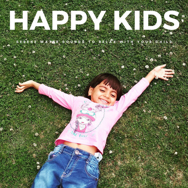 Happy Kids: Serene Water Sounds To Relax With Your Child
