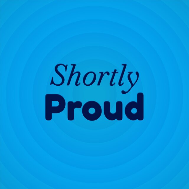 Shortly Proud