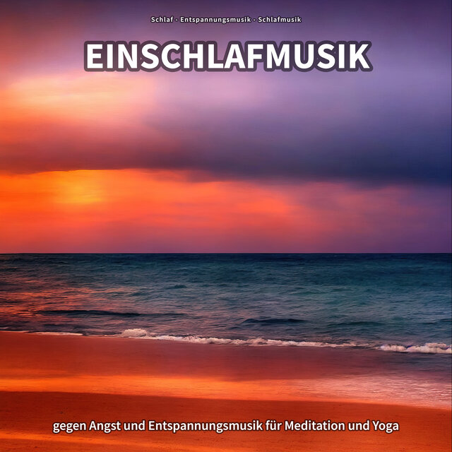 Einschlafmusik gegen Angst und Entspannungsmusik für Meditation und Yoga