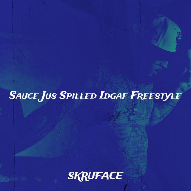 Sauce Jus Spilled Idgaf Freestyle