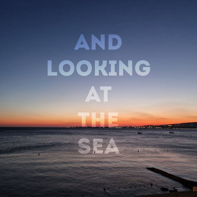 And Looking At The Sea
