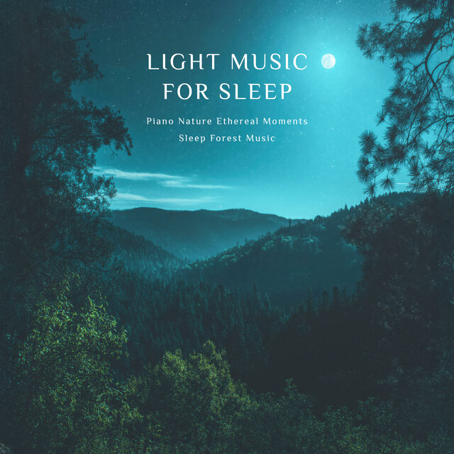 Light Music For Sleep Piano Nature Ethereal Moments Sleep Forest Music