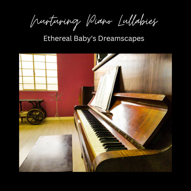 Nurturing Piano Lullabies: Ethereal Baby's Dreamscapes