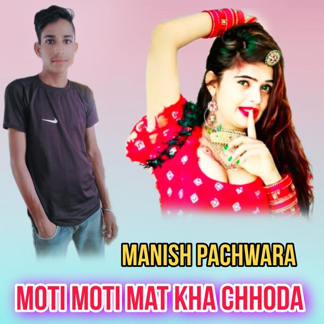 Moti Moti Mat Kha Chhora