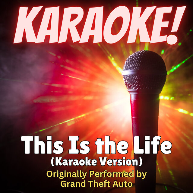 This Is the Life (Karaoke Version Originally Performed by Grand Theft Audio)