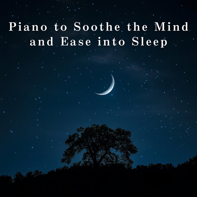 Piano to Soothe the Mind and Ease into Sleep