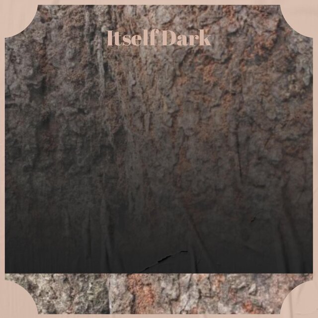 Itself Dark
