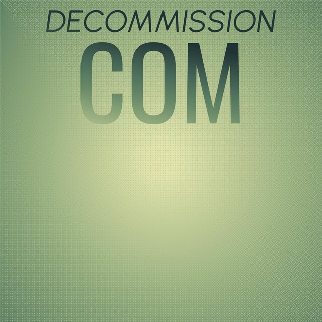Decommission Com