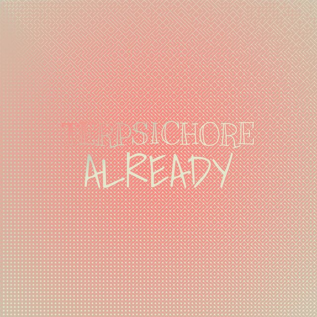 Terpsichore Already