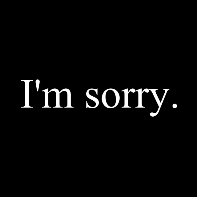 I'm Sorry.