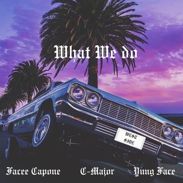 WHAT WE DO (feat. YUNG FACE & C-MAJOR)
