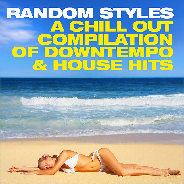Random Styles (A Chill Out Compilation of Downtempo and House Hits)