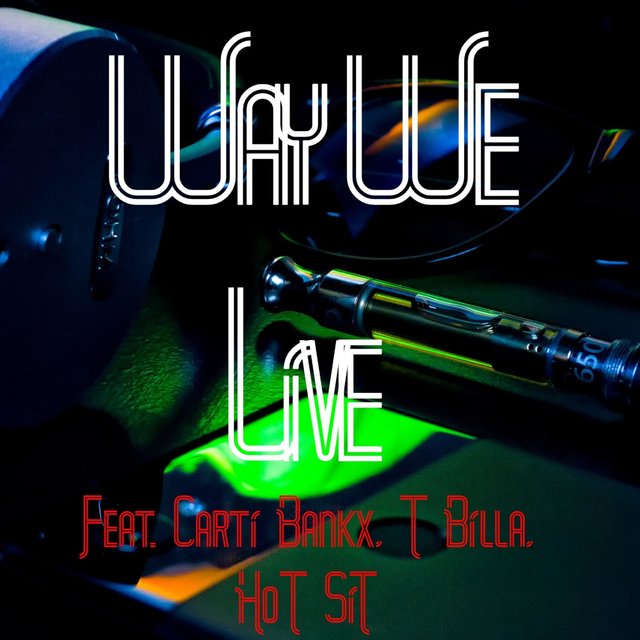 Way We Live (feat. Carti Bankx, T Billa & Hot Sit)