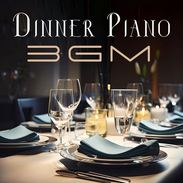 Dinner Piano BGM: Atmospheric Piano Pieces Dedicated to Restaurants