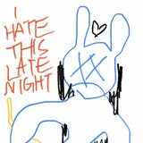 I HATE THIS LATE NIGHT